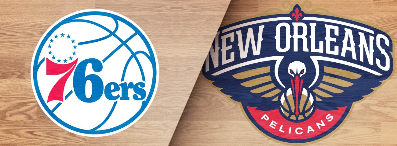 Philadelphia 76ers vs. Pelicans